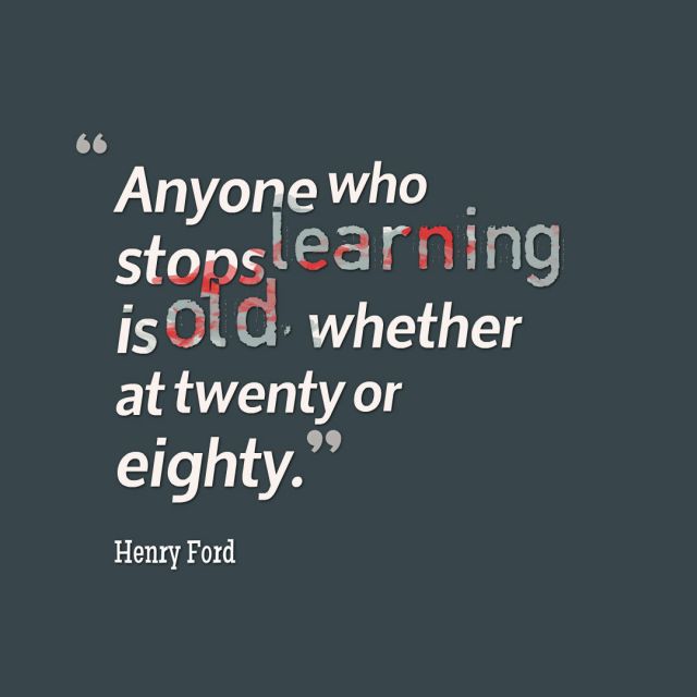 Anyone who stops learning is old, whether at 20 or 80, Henry Ford